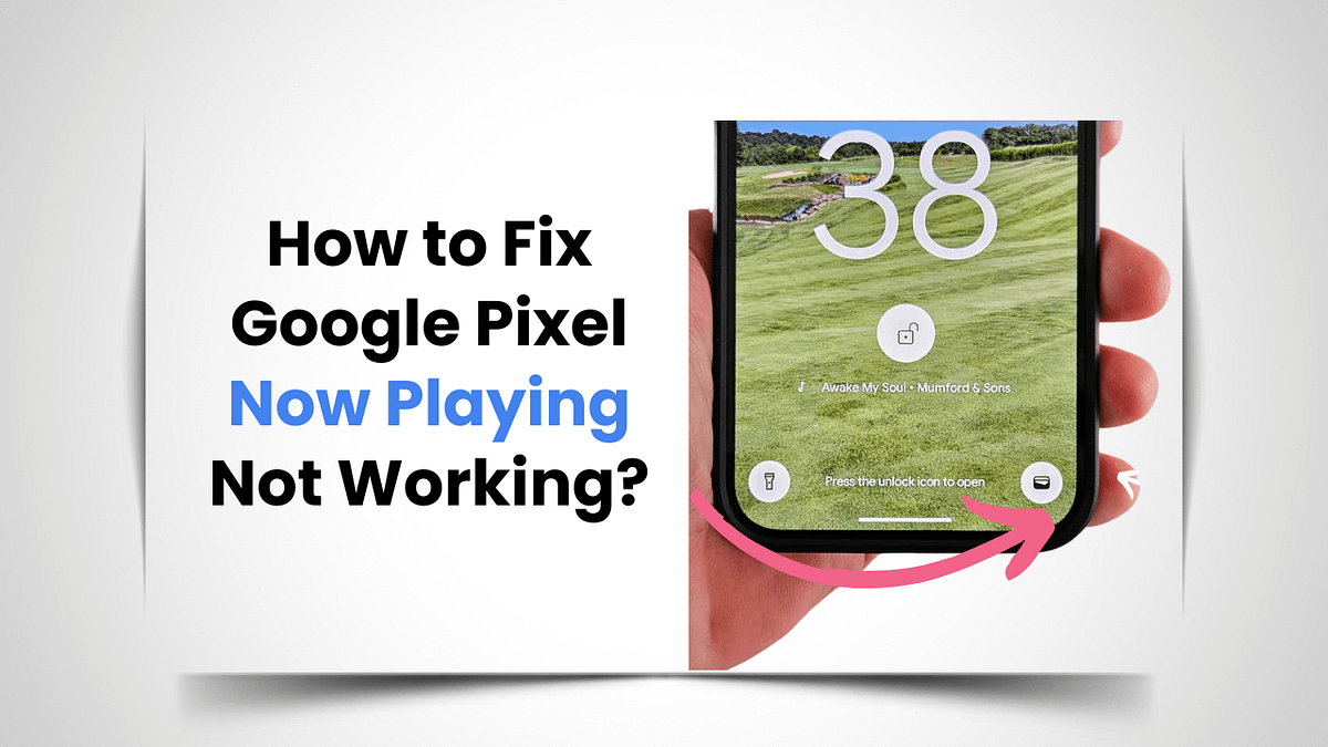 How to Fix Google Pixel Now Playing Not Working?